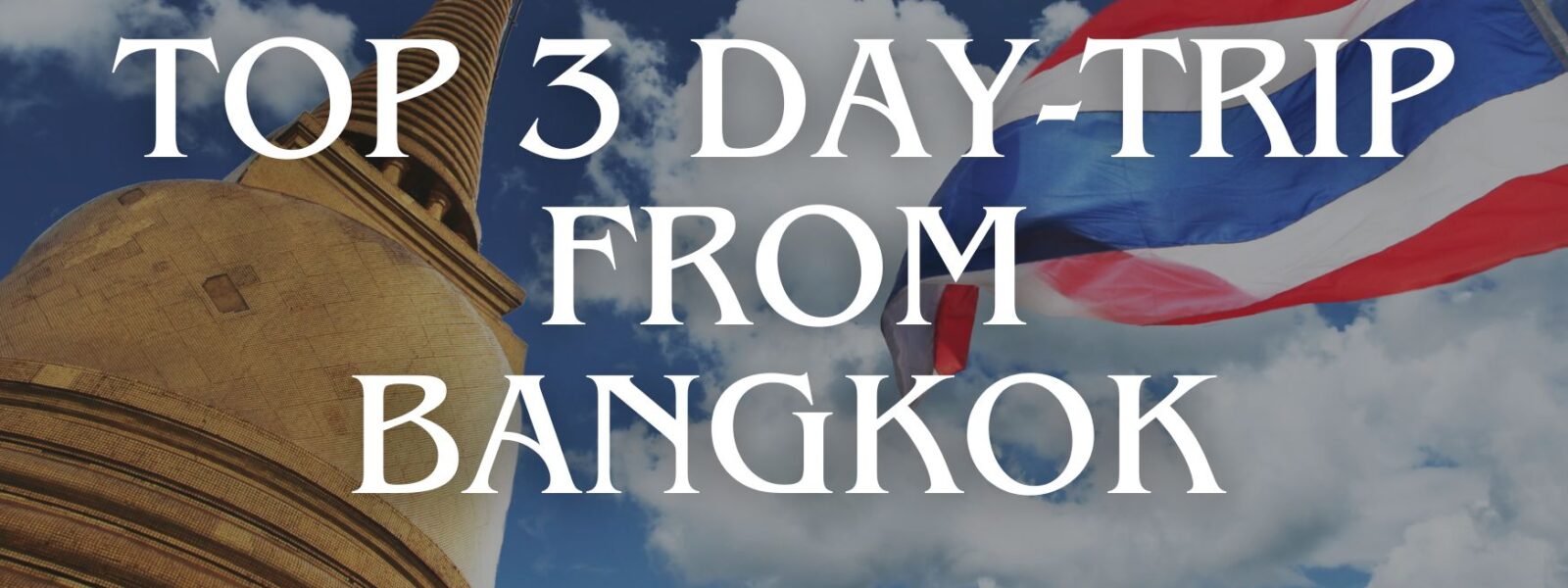 top 3 day trip in Bangkok